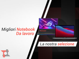 Migliori notebook da lavoro di Giugno 2025: ecco i nostri consigli 2